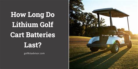 How Long Do Lithium Batteries Last in a Golf Cart: Exploring the Lifespan and Beyond