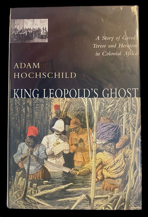  King Leopold's Ghost: A Story of Greed, Violence and Heroism – Unveiling the Atrocities of Colonialism