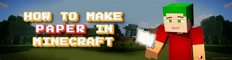 Minecraft How to Make Paper: Crafting Beyond the Pixels